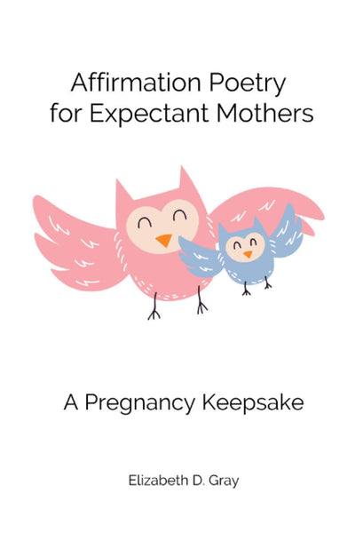 Affirmation Poetry for Expectant Mothers: 40 Beautifully Written Affirmations for Expectant Mothers