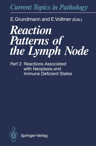 Reaction Patterns of the Lymph Node: Part 2 Reactions Associated with Neoplasia and Immune Deficient States (Current Topics in Pathology, 84/2)