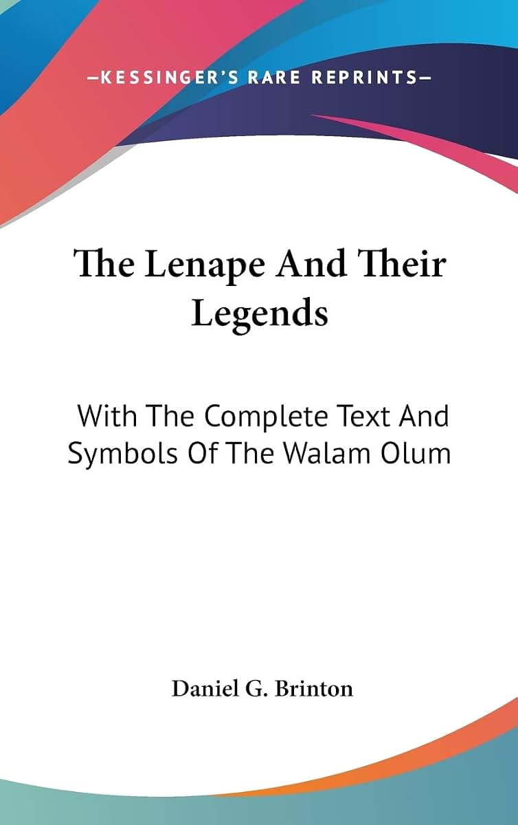 The Lenape And Their Legends: With The Complete Text And Symbols Of The Walam Olum