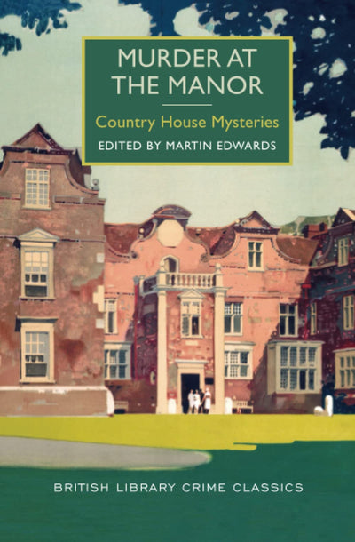 Murder at the Manor: Country House Mysteries (British Library Crime Classics)