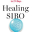 Healing SIBO: Fix the Real Cause of IBS, Bloating, and Weigh