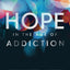 Hope in the Age of Addiction: How to Find Freedom and Restore Your Relationships