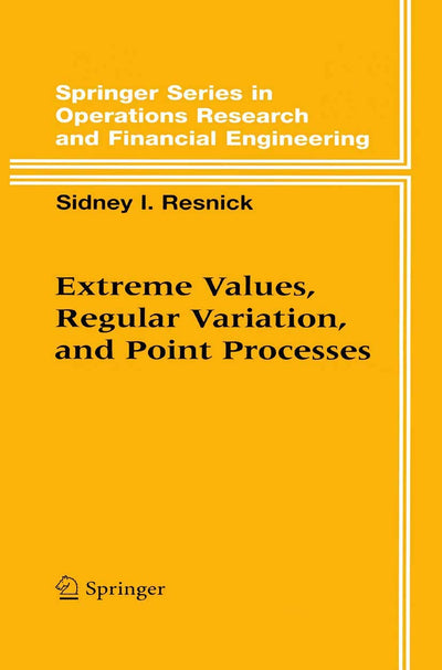 Extreme Values, Regular Variation and Point Processes (Springer Series in Operations Research and Financial Engineering)