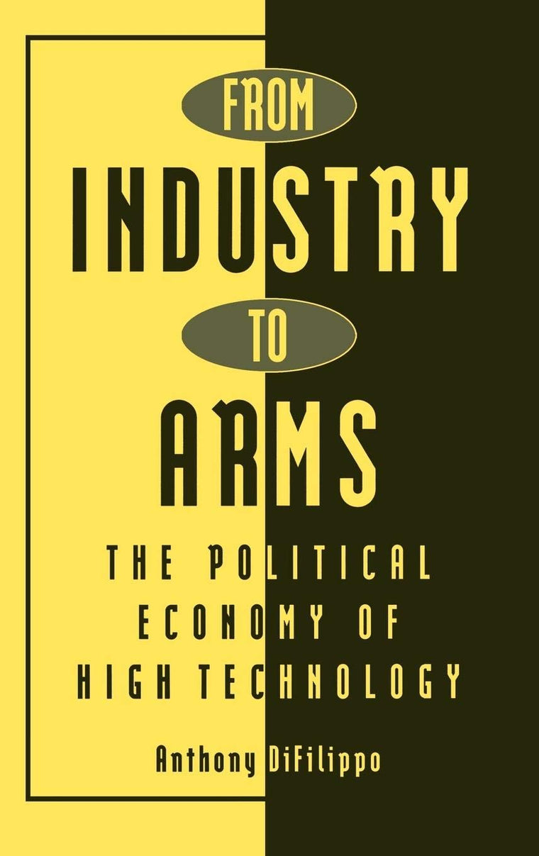 From Industry to Arms: The Political Economy of High Technology (Contributions in Economics and Economic History)
