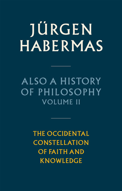 Also a History of Philosophy, Volume 2: The Occidental Constellation of Faith and Knowledge