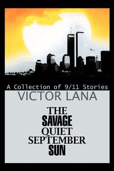 THE SAVAGE QUIET SEPTEMBER SUN: A COLLECTION OF 9/11 STORIES