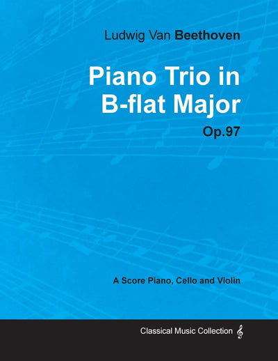 Ludwig Van Beethoven - Piano Trio in B-flat Major - Op. 97 - A Score for Piano, Cello and Violin: With a Biography by Joseph Otten