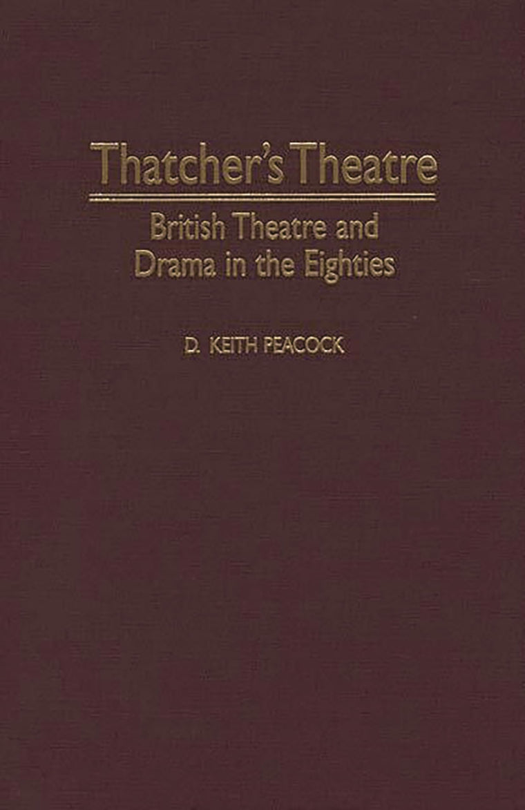 Thatcher's Theatre: British Theatre and Drama in the Eighties (Contributions in Drama and Theatre Studies)