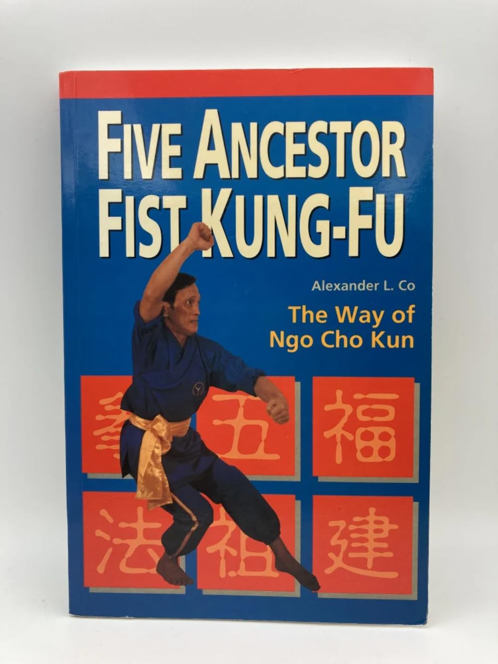 Five Ancestor Fist Kung Fu: The Way of Ngo Cho Kun by Co, Al