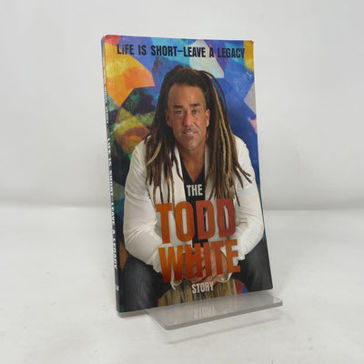 Life is Short - Leave a Legacy: The Todd White Story