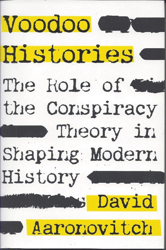 Voodoo Histories: The Role of the Conspiracy Theory in Shaping Modern History