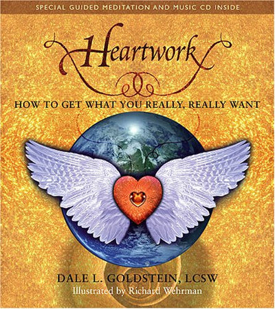 Heartwork: How To Get What You Really, REALLY Want
