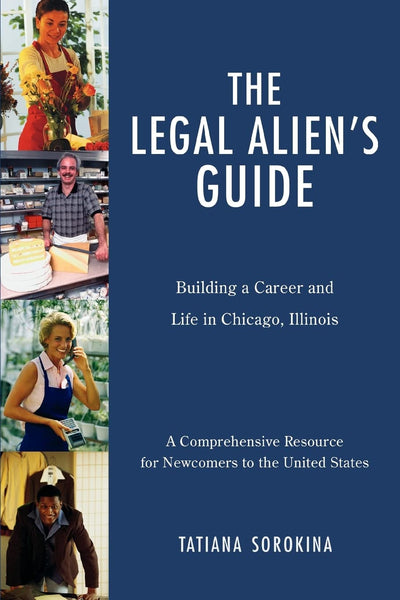 THE LEGAL ALIEN'S GUIDE: Building a Career and Life in Chicago, Illinois