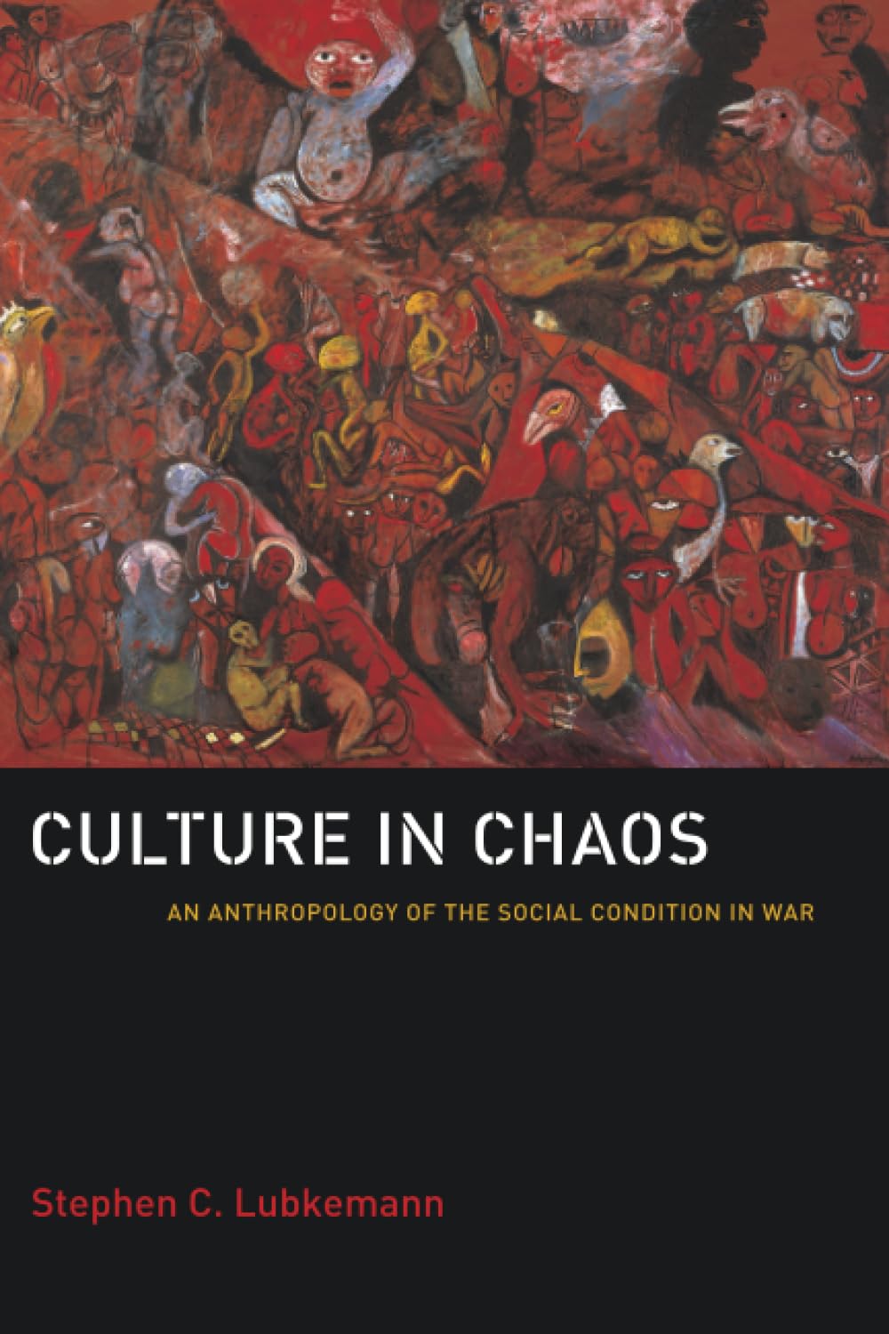 Culture in Chaos: An Anthropology of the Social Condition in War