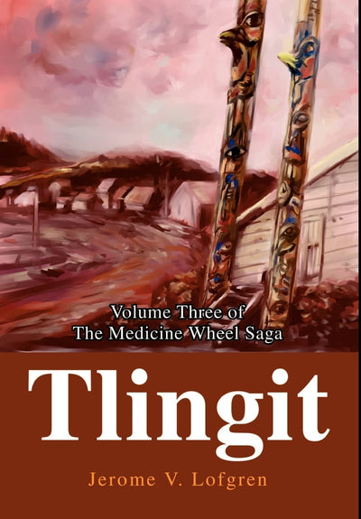 Tlingit: Volume Three of The Medicine Wheel Saga