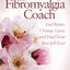 The Fibromyalgia Coach: Feel Better, Change Lives, and Find Your Best Job Ever