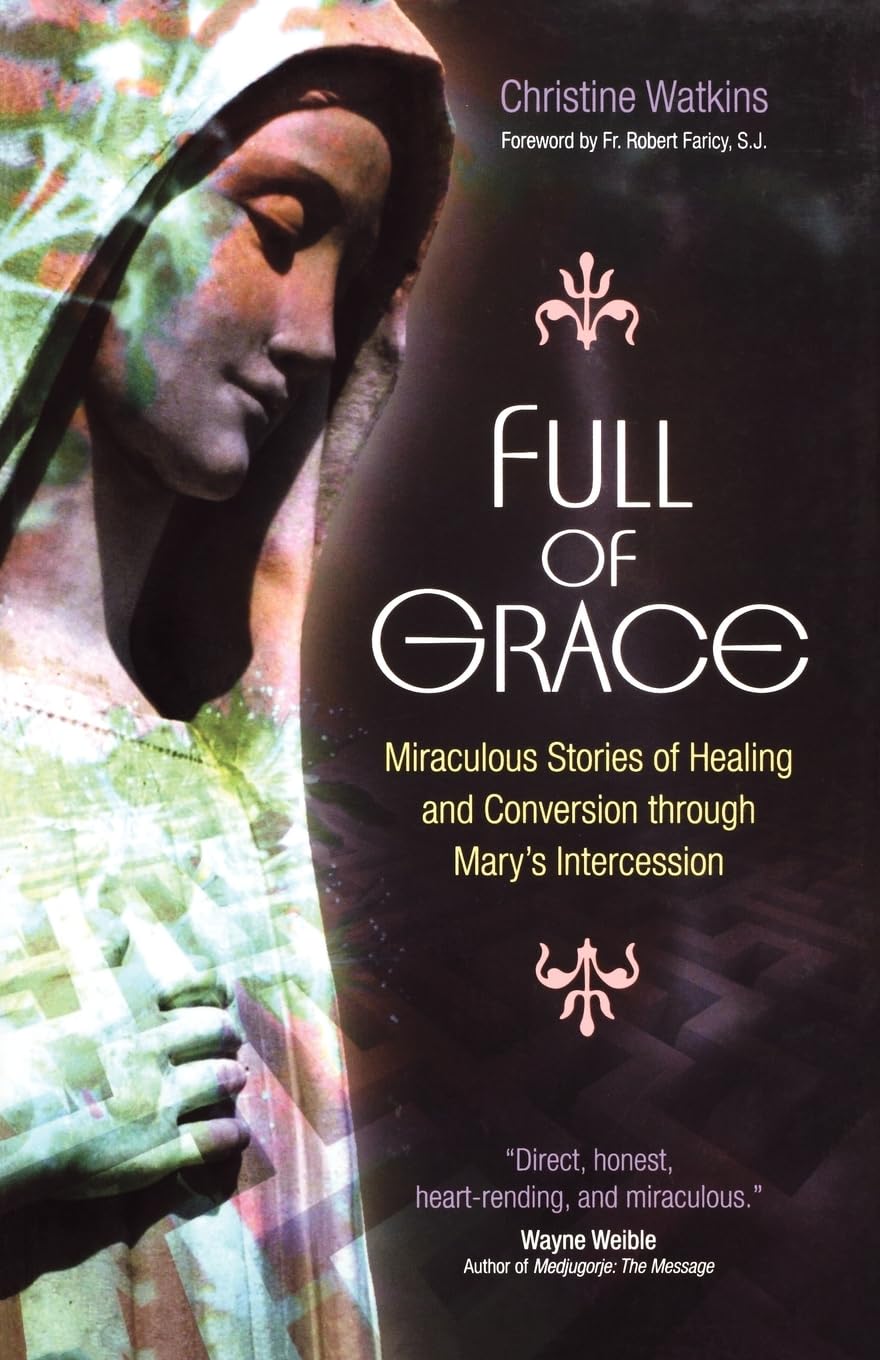 Full of Grace: Miraculous Stories of Healing and Conversion Through Mary's Intercession
