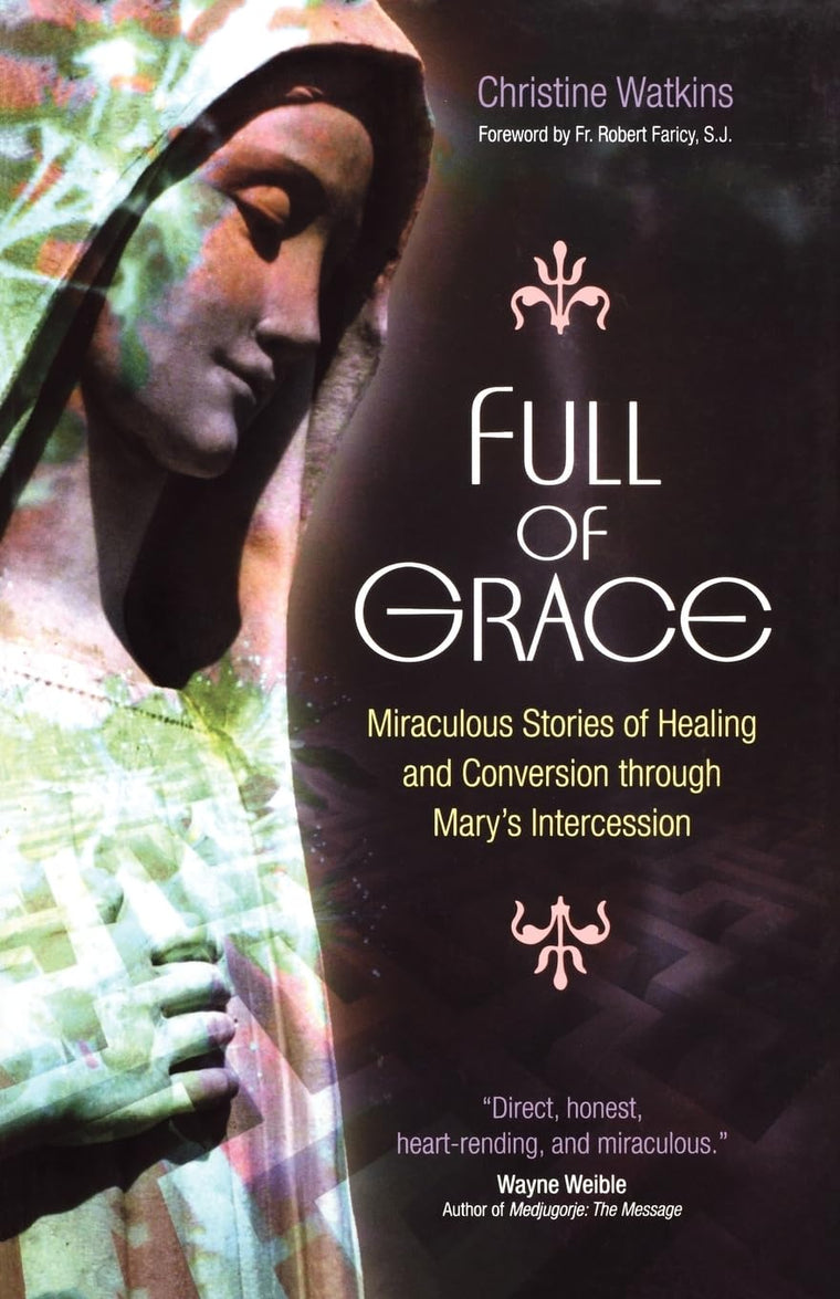 Full of Grace: Miraculous Stories of Healing and Conversion Through Mary's Intercession