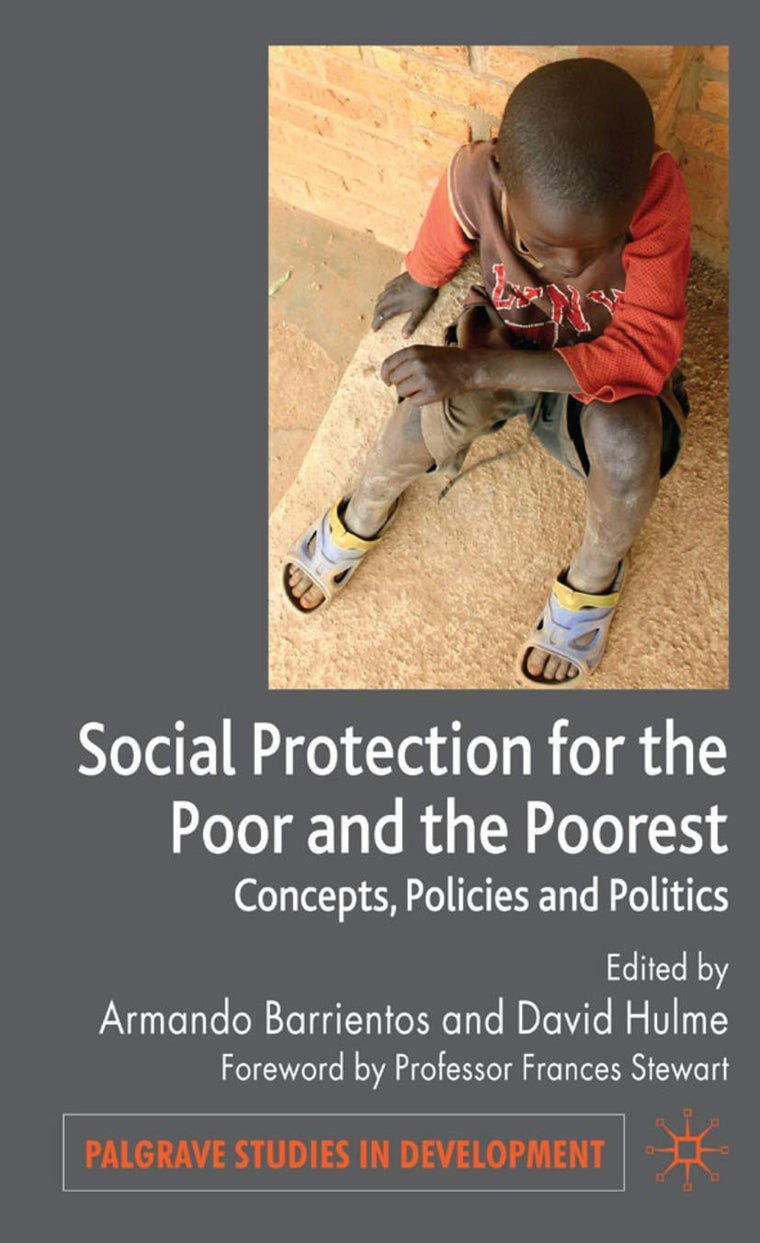 Social Protection for the Poor and Poorest: Concepts, Policies and Politics (Palgrave Studies in Development)