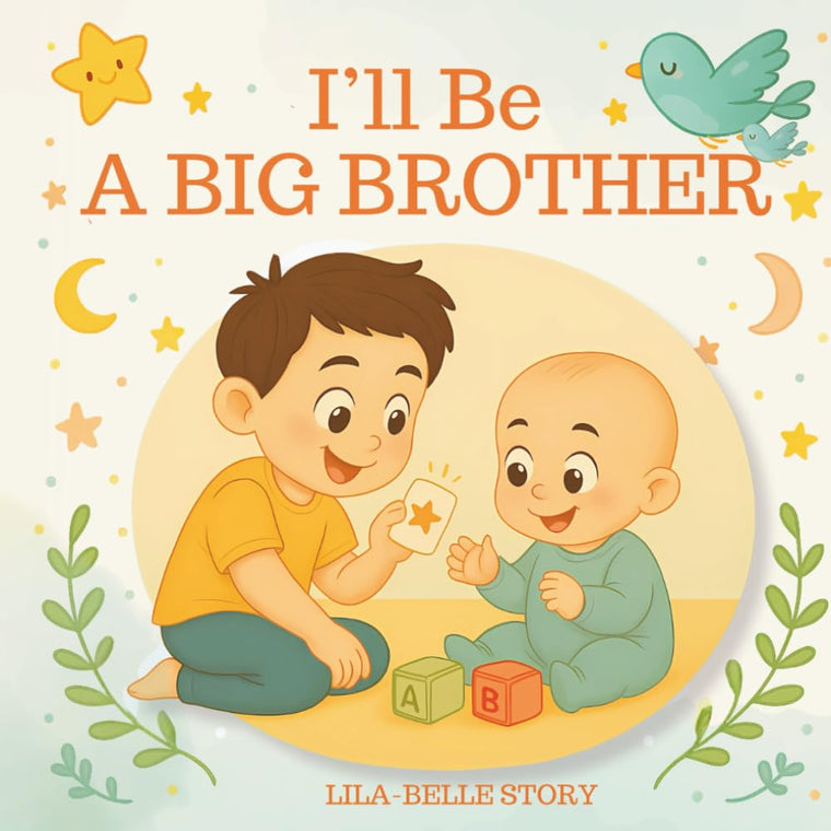I'll Be A Big Brother: A Heartfelt Rhyming Story to Prepare for a New Baby  Becoming a Big Brother Book for Toddlers and Preschoolers  A Gift for New Big Brothers