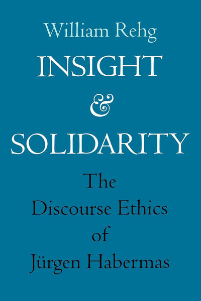 Insight and Solidarity: The Discourse Ethics of Jrgen Habermas (Philosophy, Social Theory, and the Rule of Law) (Volume 1)