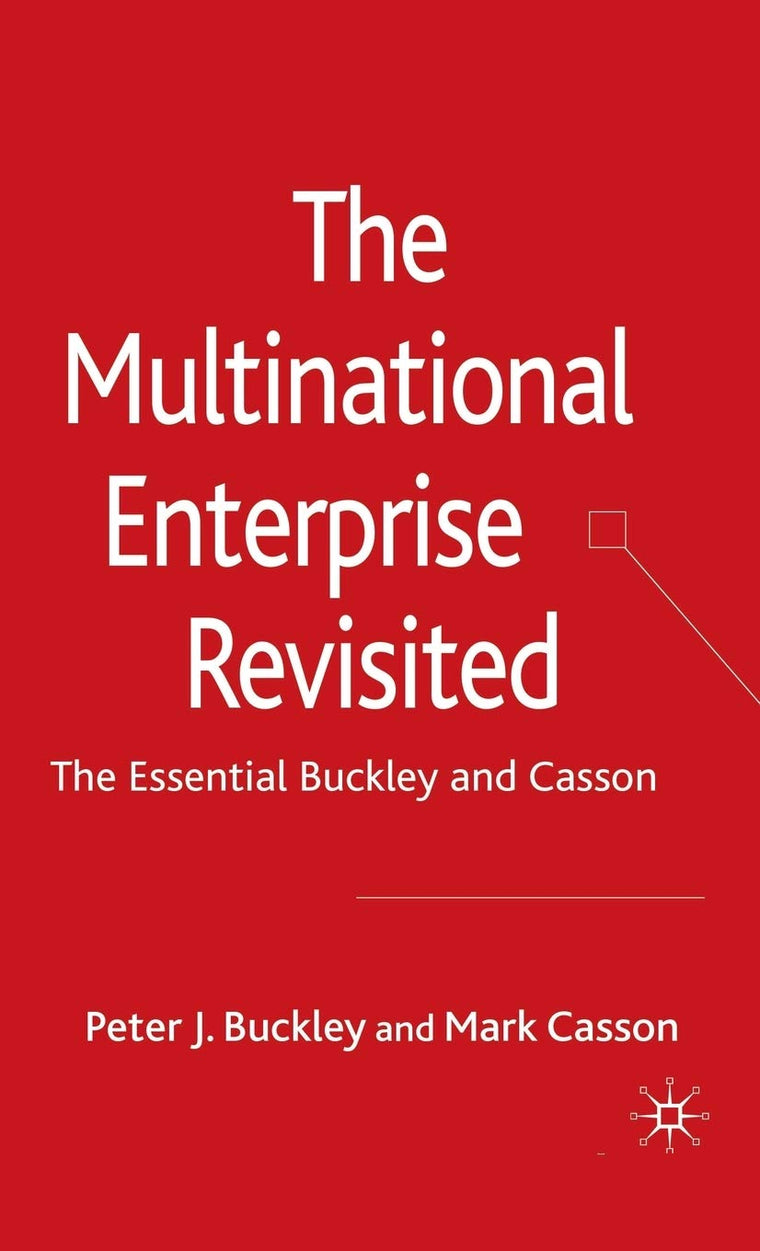 The Multinational Enterprise Revisited: The Essential Buckley and Casson