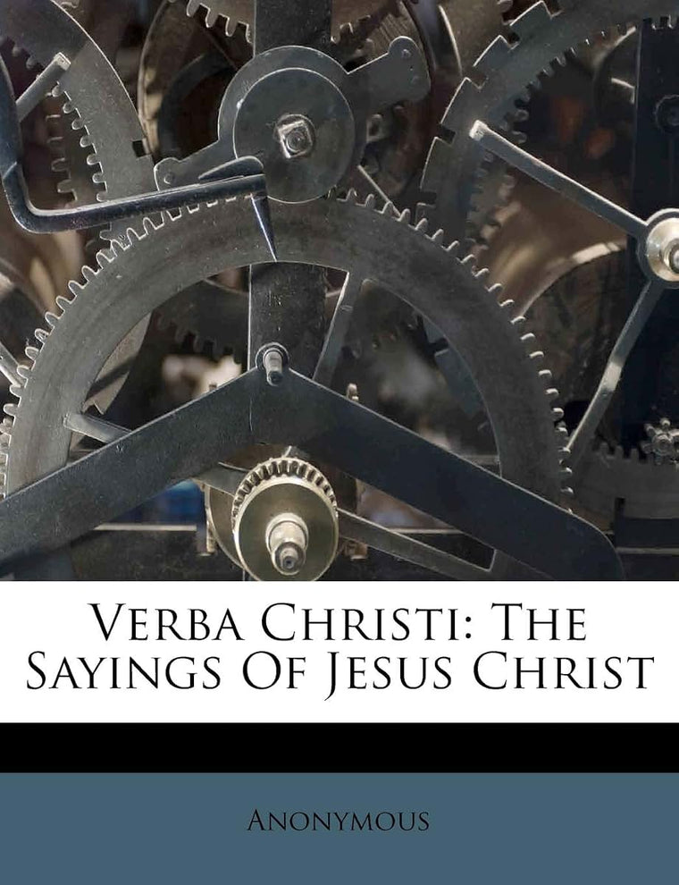 Verba Christi: The Sayings of Jesus Christ