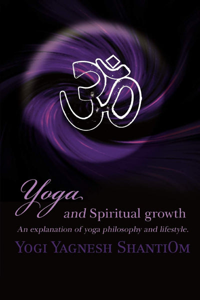 Yoga and Spiritual growth: An explanation of yoga philosophy and lifestyle.