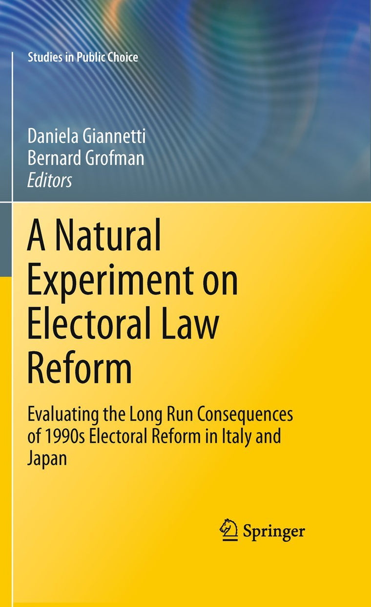 A Natural Experiment on Electoral Law Reform: Evaluating the Long Run Consequences of 1990s Electoral Reform in Italy and Japan (Studies in Public Choice, 24)