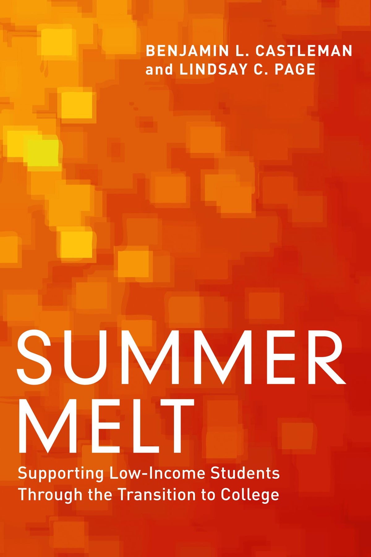 Summer Melt: Supporting Low-Income Students Through the Transition to College