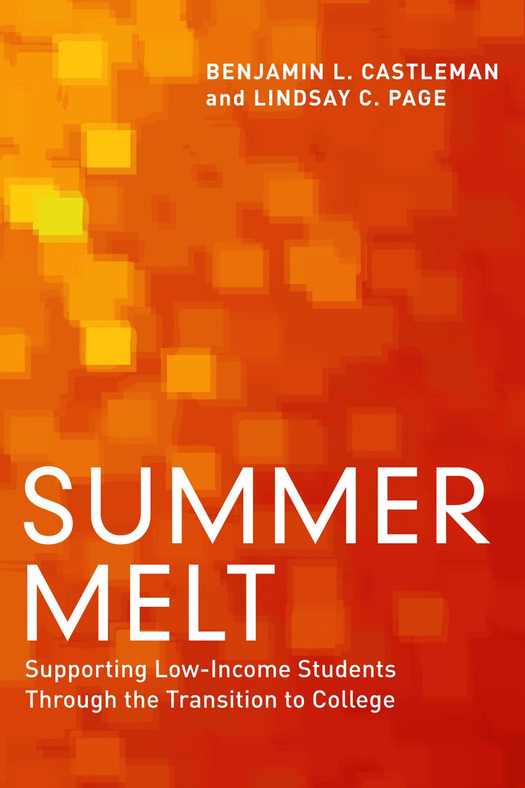 Summer Melt: Supporting Low-Income Students Through the Transition to College