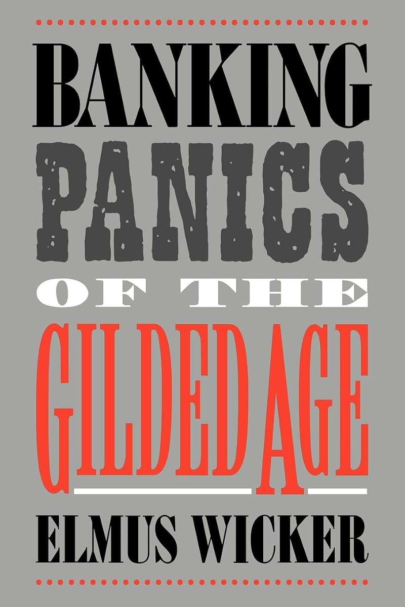 Banking Panics of the Gilded Age (Studies in Macroeconomic History)