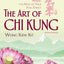 The Art of Chi Kung: Making the Most of Your Vital Energy by
