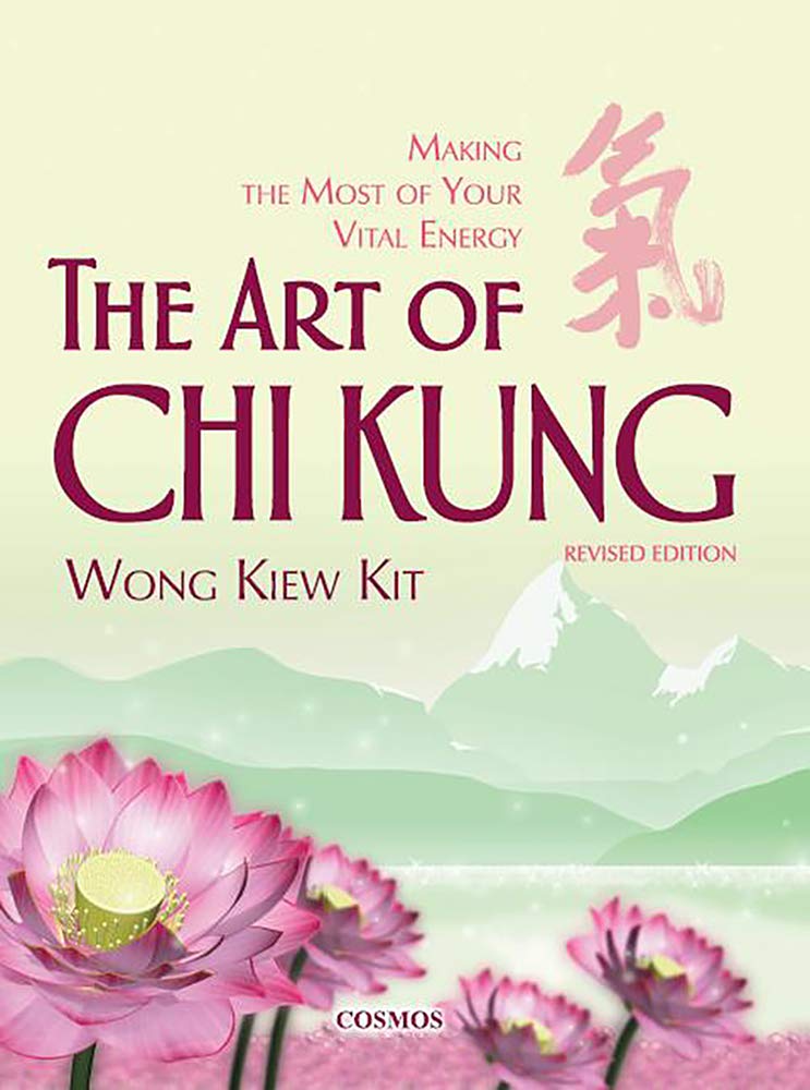 The Art of Chi Kung: Making the Most of Your Vital Energy by