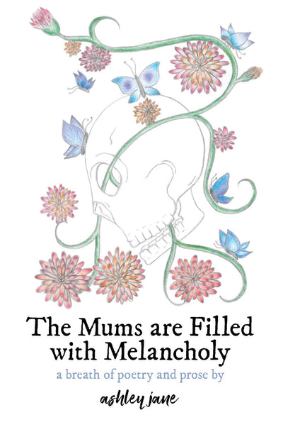 The Mums are Filled with Melancholy: a breath of poetry and prose