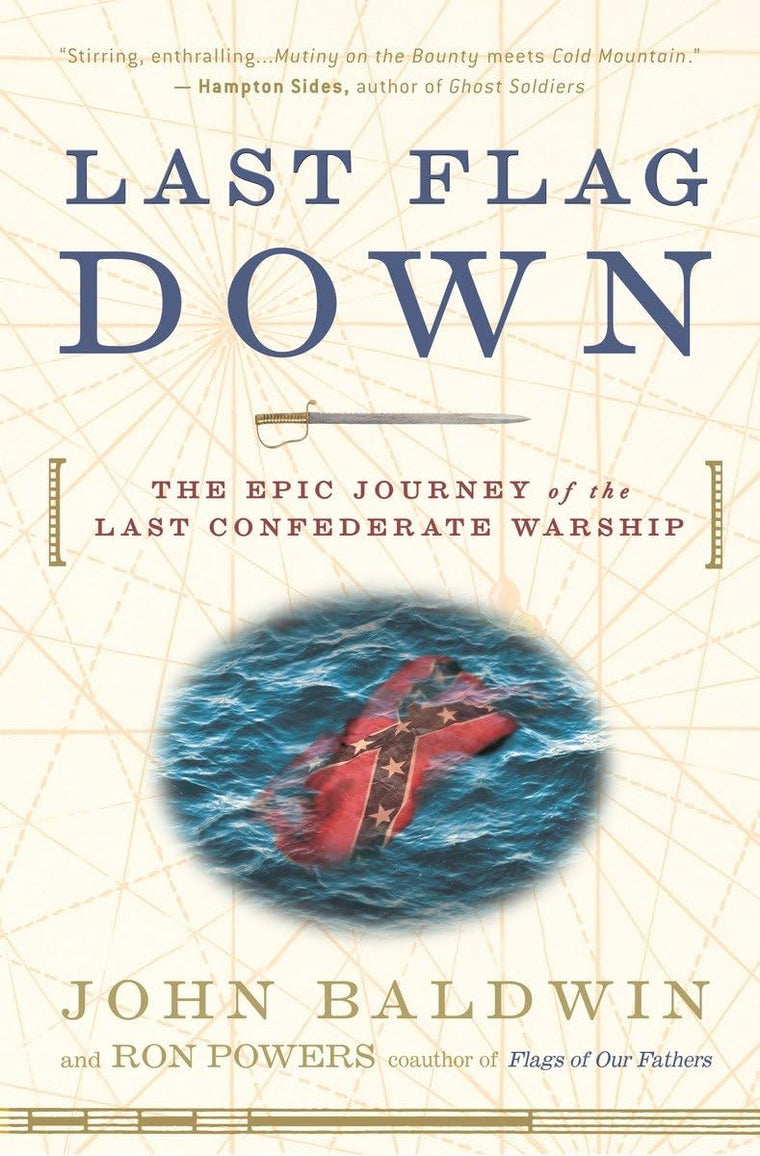 Last Flag Down: The Epic Journey of the Last Confederate Warship