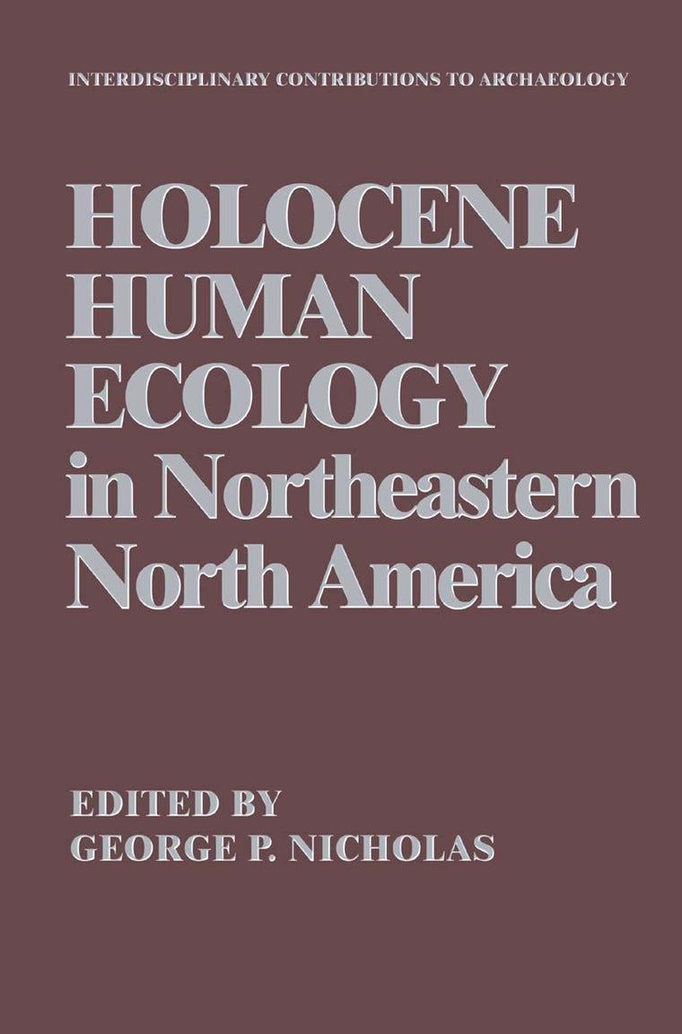 Holocene Human Ecology in Northeastern North America (Interdisciplinary Contributions to Archaeology)