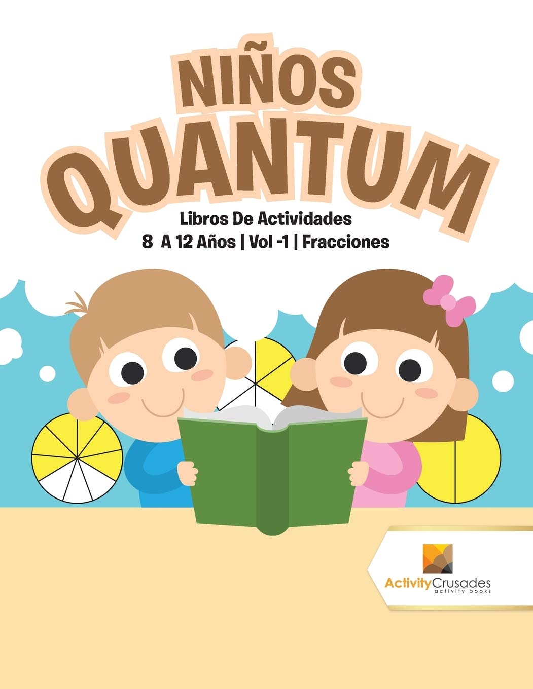 Nios Quantum : Libros De Actividades 8 A 12 Aos  Vol -1  Fracciones (Spanish Edition)