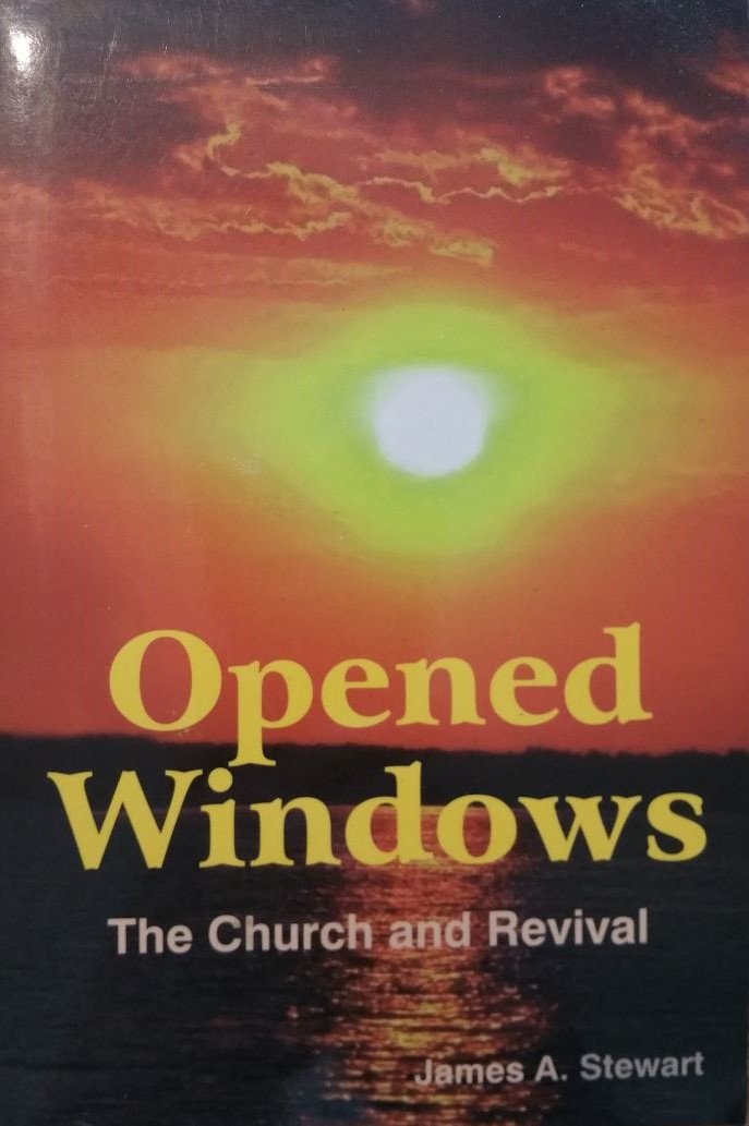 Opened Windows: The Church and Revival by James A. Stewart