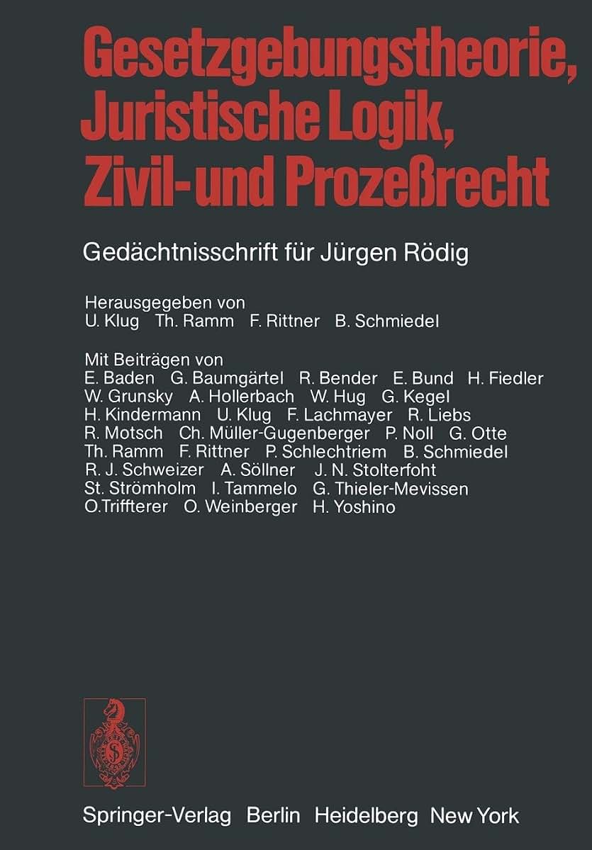 Gesetzgebungstheorie, Juristische Logik, Zivil- und Prozerecht: Gedchtnisschrift fr Jrgen Rdig (German Edition)
