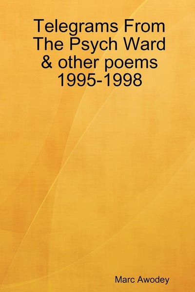 Telegrams From The Psych Ward & other poems 1995-1998