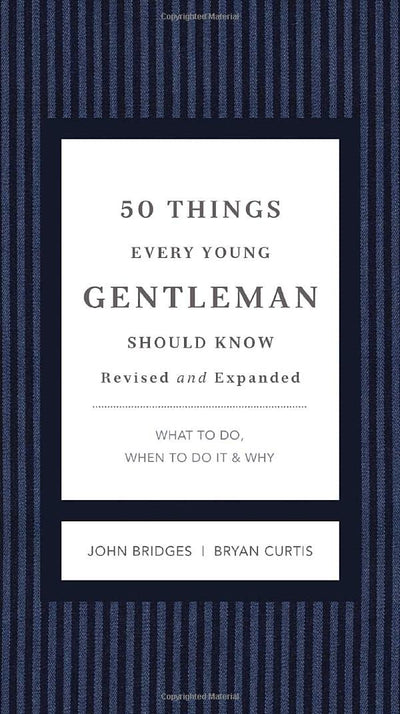 50 Things Every Young Gentleman Should Know Revised and Expanded: What to Do, When to Do It, and Why (The GentleManners Series)