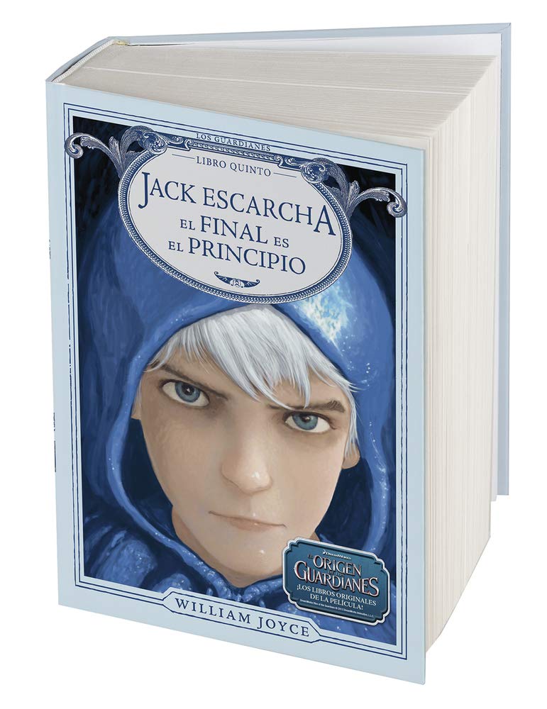 Jack Escarcha: El final es el principio (Los Guardianes de la Infancia) (Spanish Edition)