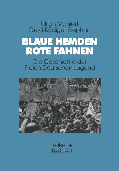 Blaue Hemden - Rote Fahnen: Die Geschichte der Freien Deutschen Jugend (German Edition)