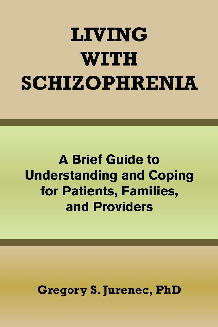 Living with Schizophrenia: A Brief Guide to Understanding and Coping for Patients, Families, and Providers