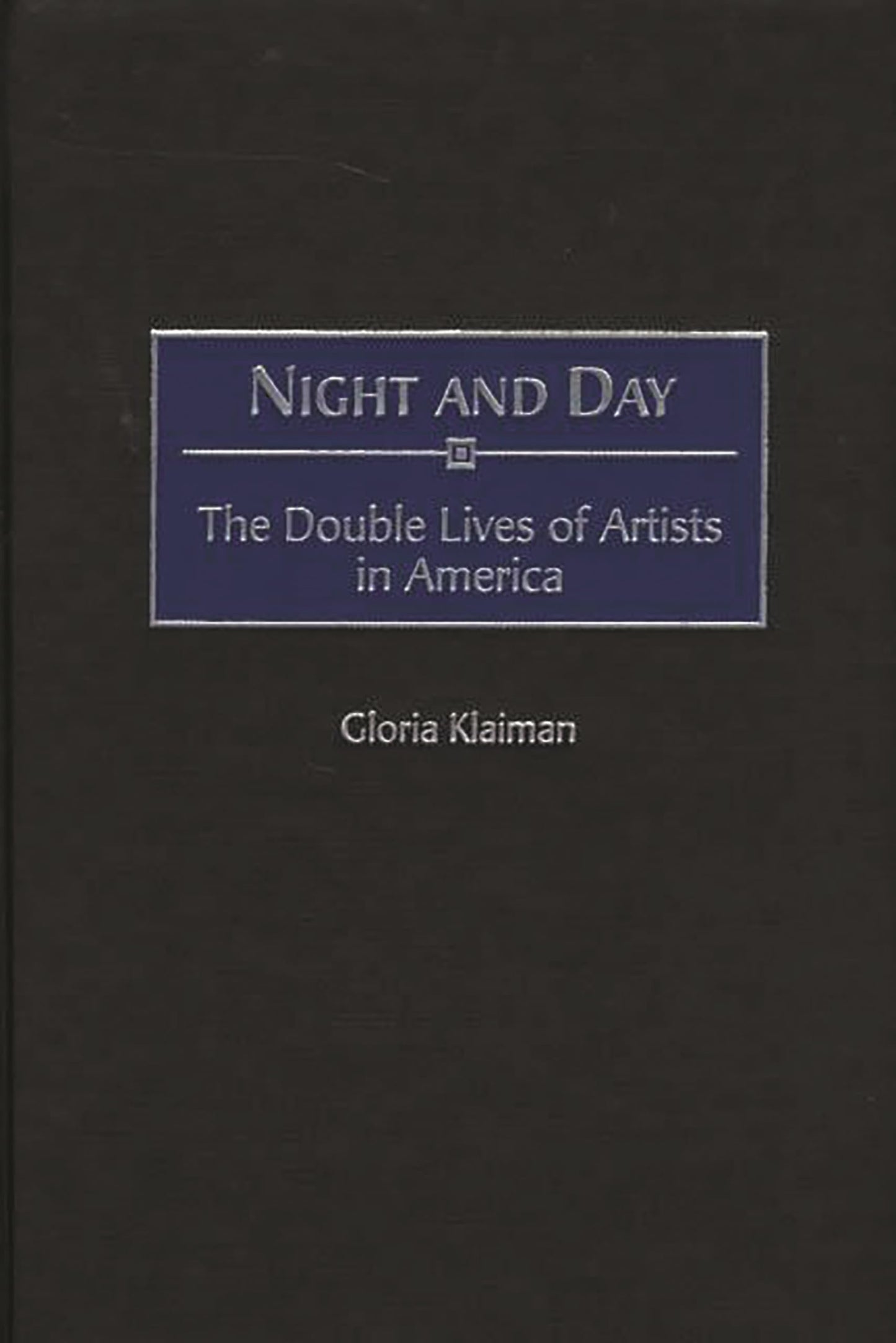 Night and Day: The Double Lives of Artists in America