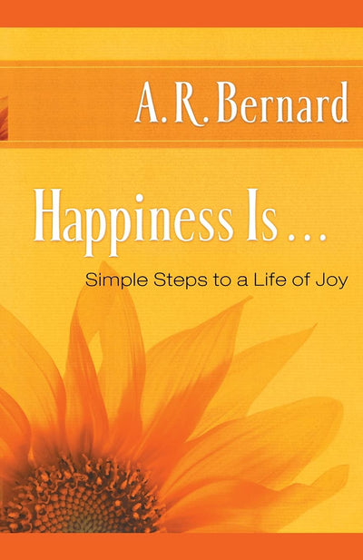 Happiness Is . . .: Simple Steps to a Life of Joy