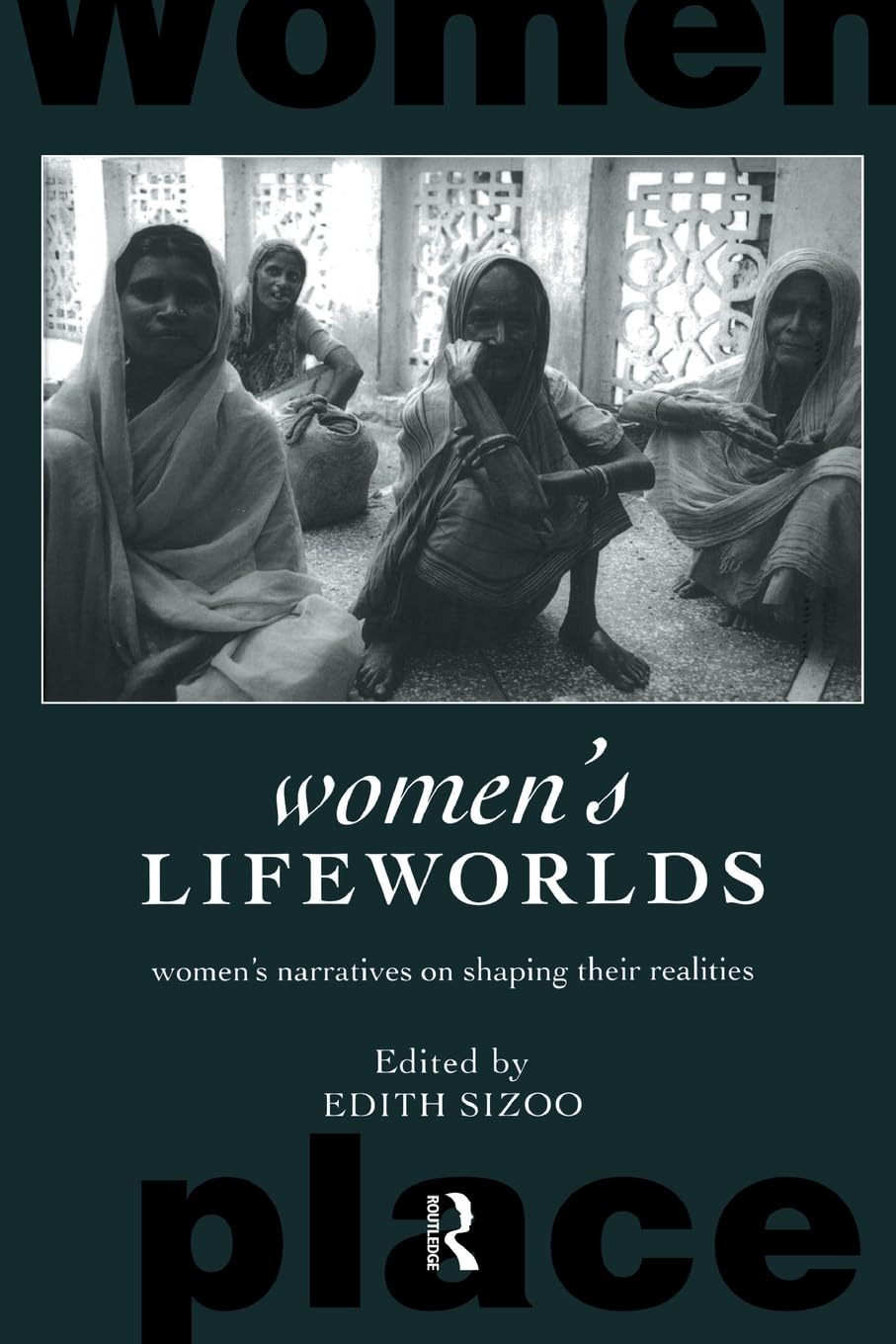 Women's Lifeworlds: Women's Narratives on Shaping their Realities (International Studies of Women and Place)