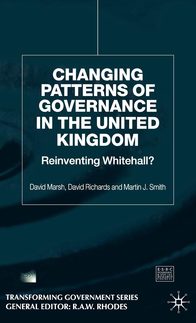 Changing Patterns of Government: Reinventing Whitehall? (Transforming Government)
