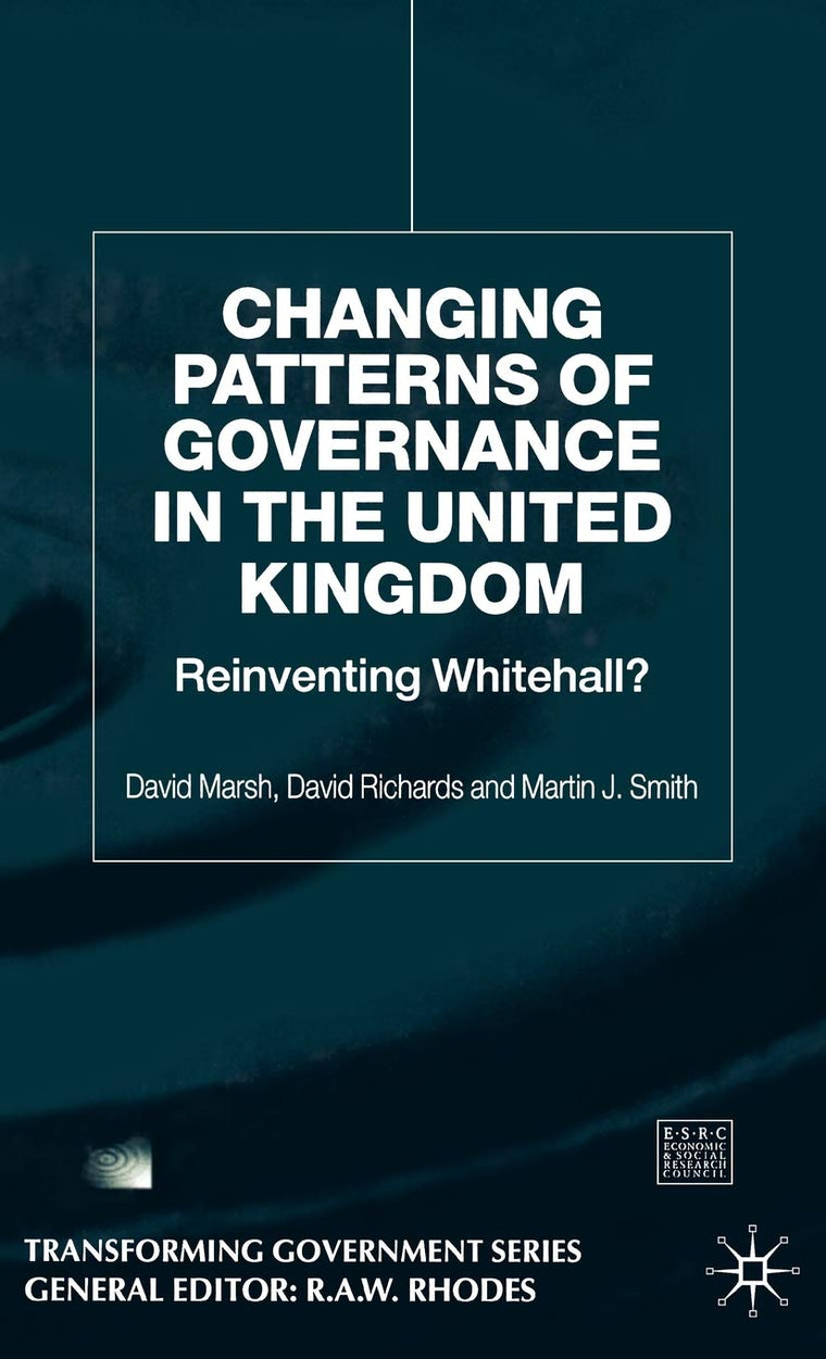 Changing Patterns of Government: Reinventing Whitehall? (Transforming Government)